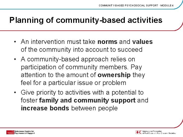 COMMUNITY-BASED PSYCHOSOCIAL SUPPORT · MODULE 4 Planning of community-based activities • An intervention must
