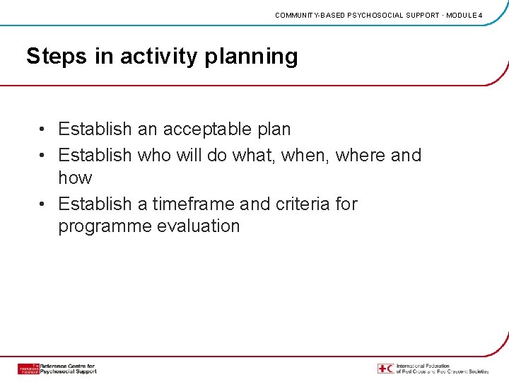 COMMUNITY-BASED PSYCHOSOCIAL SUPPORT · MODULE 4 Steps in activity planning • Establish an acceptable