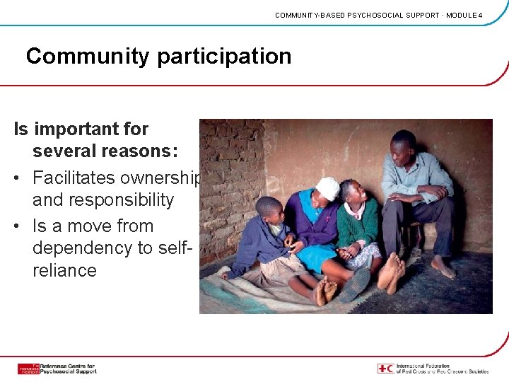 COMMUNITY-BASED PSYCHOSOCIAL SUPPORT · MODULE 4 Community participation Is important for several reasons: •