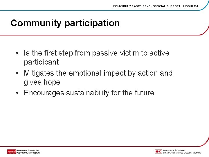 COMMUNITY-BASED PSYCHOSOCIAL SUPPORT · MODULE 4 Community participation • Is the first step from