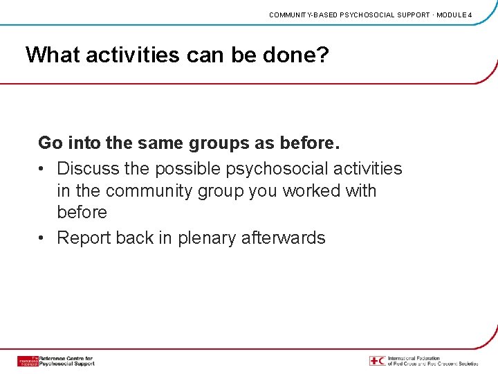 COMMUNITY-BASED PSYCHOSOCIAL SUPPORT · MODULE 4 What activities can be done? Go into the