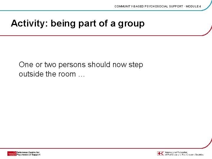 COMMUNITY-BASED PSYCHOSOCIAL SUPPORT · MODULE 4 Activity: being part of a group One or