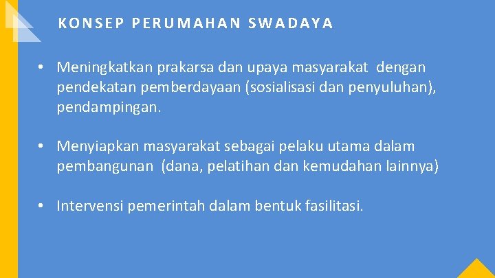 KONSEP PERUMAHAN SWADAYA • Meningkatkan prakarsa dan upaya masyarakat dengan pendekatan pemberdayaan (sosialisasi dan