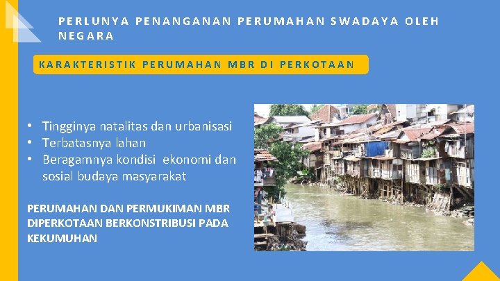 PERLUNYA PENANGANAN PERUMAHAN SWADAYA OLEH NEGARA KARAKTERISTIK PERUMAHAN MBR DI PERKOTAAN • Tingginya natalitas