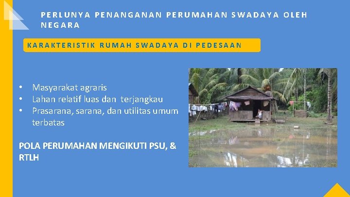 PERLUNYA PENANGANAN PERUMAHAN SWADAYA OLEH NEGARA KARAKTERISTIK RUMAH SWADAYA DI PEDESAAN • Masyarakat agraris