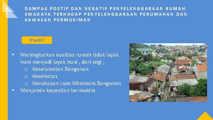 DAMPAK POSTIF DAN NEGATIF PENYELENGGARAAN RUMAH SWADAYA TERHADAP PENYELENGGARAAN PERUMAHAN DAN KAWASAN PERMUKIMAN Positif