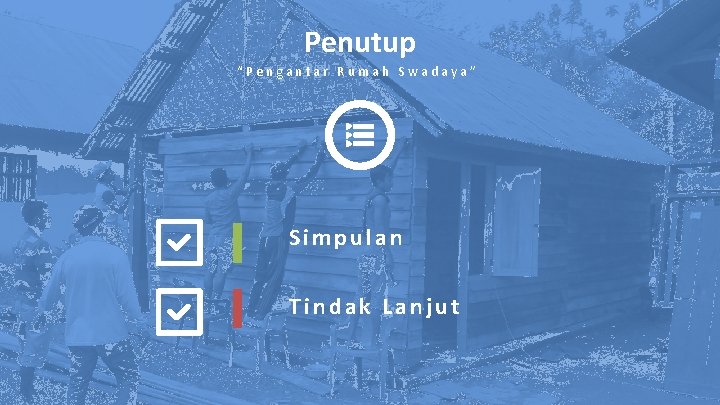 Penutup “Pengantar Rumah Swadaya” Simpulan Tindak Lanjut 