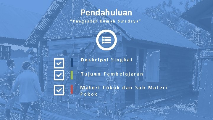 Pendahuluan “Pengantar Rumah Swadaya” Deskripsi Singkat Tujuan Pembelajaran Materi Pokok dan Sub Materi Pokok