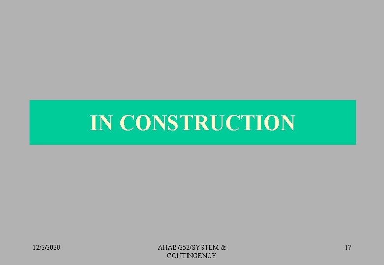 IN CONSTRUCTION 12/2/2020 AHAB/252/SYSTEM & CONTINGENCY 17 