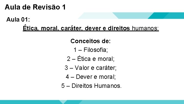 Aula de Revisão 1 Aula 01: Ética, moral, caráter, dever e direitos humanos: Conceitos