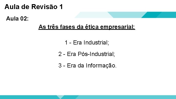 Aula de Revisão 1 Aula 02: As três fases da ética empresarial: 1 -