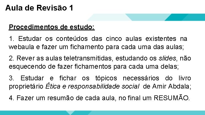 Aula de Revisão 1 Procedimentos de estudo: 1. Estudar os conteúdos das cinco aulas