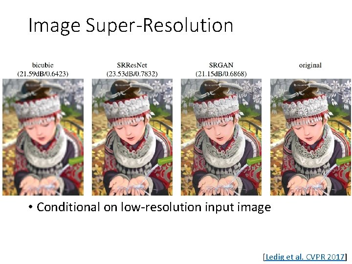 Image Super-Resolution • Conditional on low-resolution input image [Ledig et al. CVPR 2017] 
