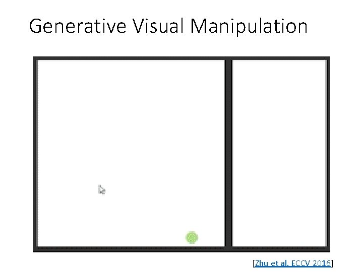Generative Visual Manipulation [Zhu et al. ECCV 2016] 