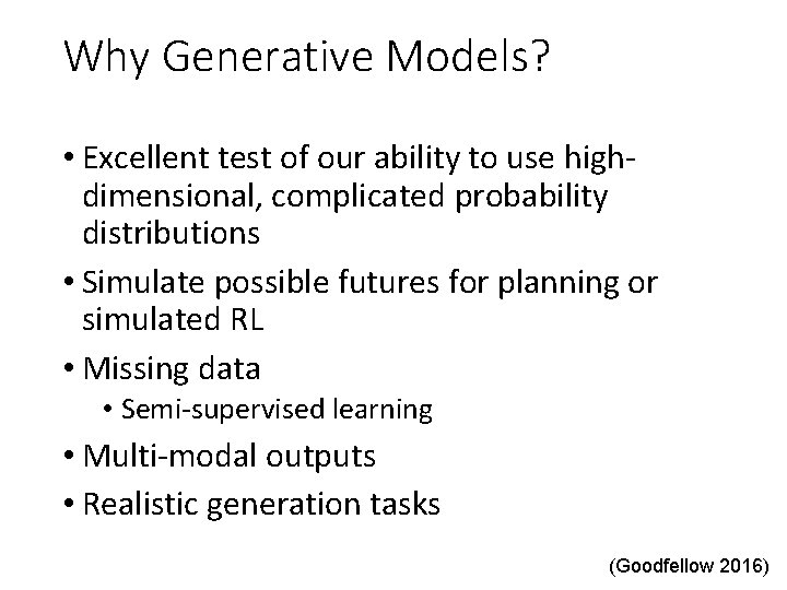 Why Generative Models? • Excellent test of our ability to use highdimensional, complicated probability