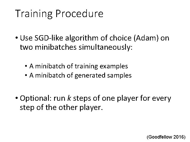 Training Procedure • Use SGD-like algorithm of choice (Adam) on two minibatches simultaneously: •