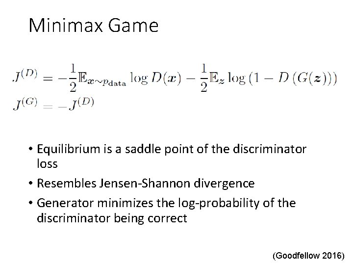 Minimax Game • Equilibrium is a saddle point of the discriminator loss • Resembles