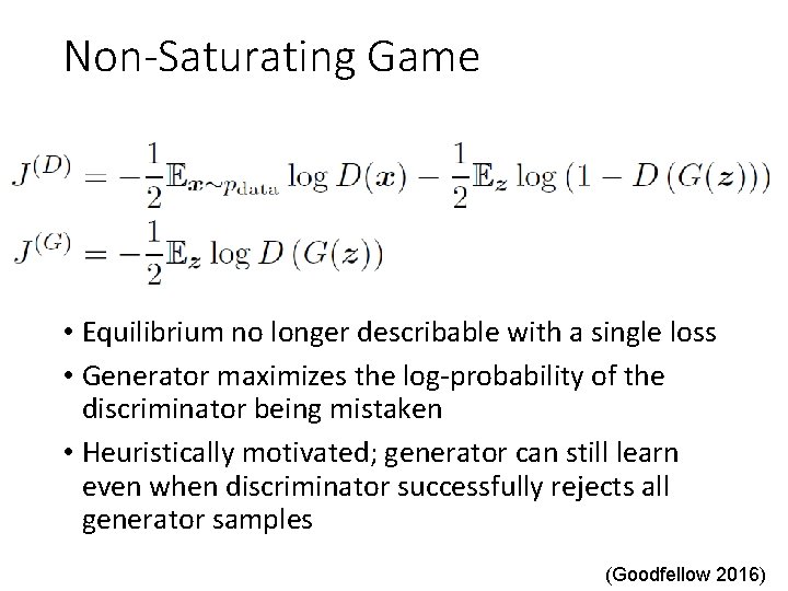 Non-Saturating Game • Equilibrium no longer describable with a single loss • Generator maximizes