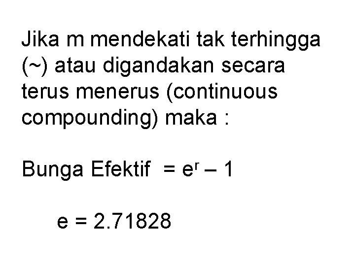 Jika m mendekati tak terhingga (~) atau digandakan secara terus menerus (continuous compounding) maka