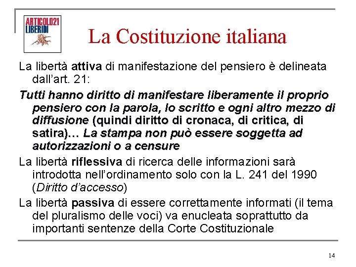 La Costituzione italiana La libertà attiva di manifestazione del pensiero è delineata dall’art. 21: