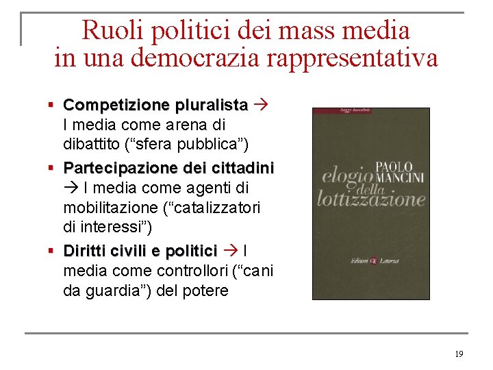 Ruoli politici dei mass media in una democrazia rappresentativa § Competizione pluralista I media