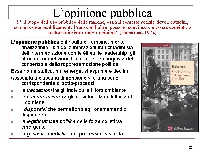 L’opinione pubblica è “ il luogo dell’uso pubblico della ragione, ossia il contesto sociale