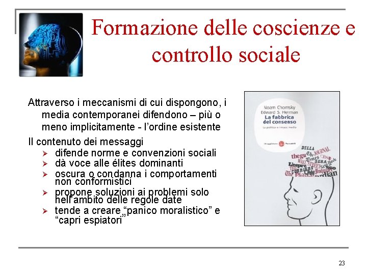 Formazione delle coscienze e controllo sociale Attraverso i meccanismi di cui dispongono, i media