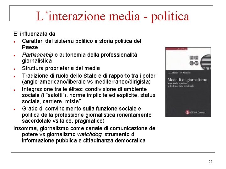 L’interazione media - politica E’ influenzata da n Caratteri del sistema politico e storia