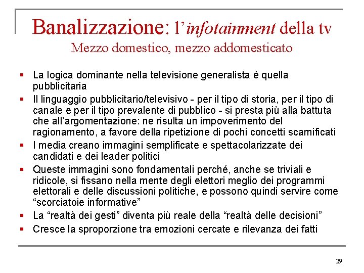 Banalizzazione: l’infotainment della tv Mezzo domestico, mezzo addomesticato § La logica dominante nella televisione