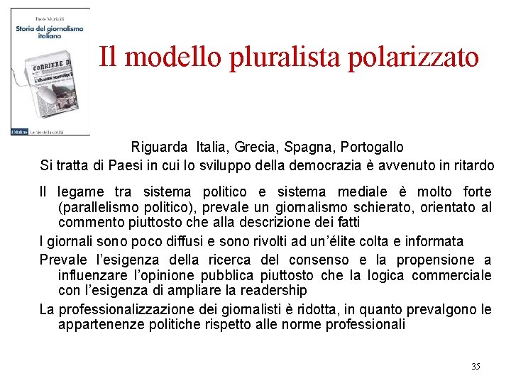 Il modello pluralista polarizzato Riguarda Italia, Grecia, Spagna, Portogallo Si tratta di Paesi in