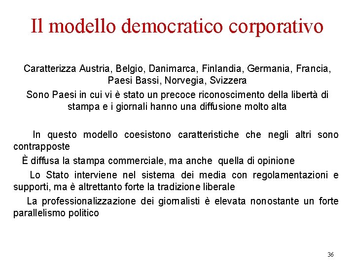 Il modello democratico corporativo Caratterizza Austria, Belgio, Danimarca, Finlandia, Germania, Francia, Paesi Bassi, Norvegia,