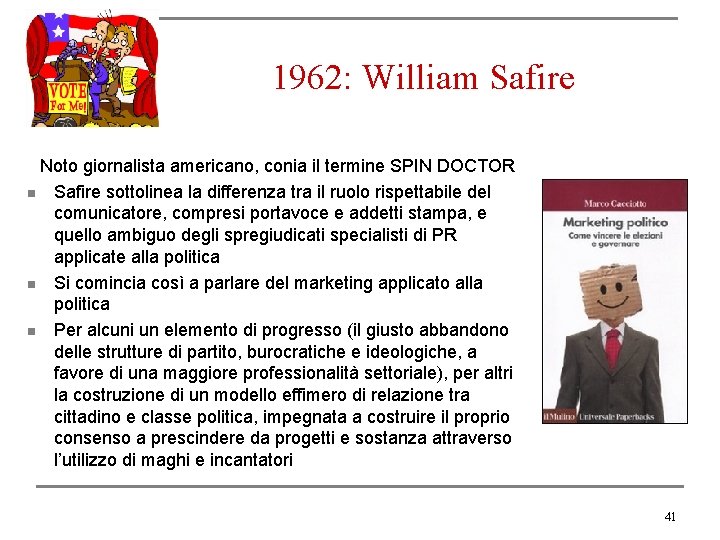 1962: William Safire Noto giornalista americano, conia il termine SPIN DOCTOR n Safire sottolinea