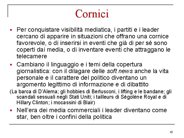 Cornici Per conquistare visibilità mediatica, i partiti e i leader cercano di apparire in