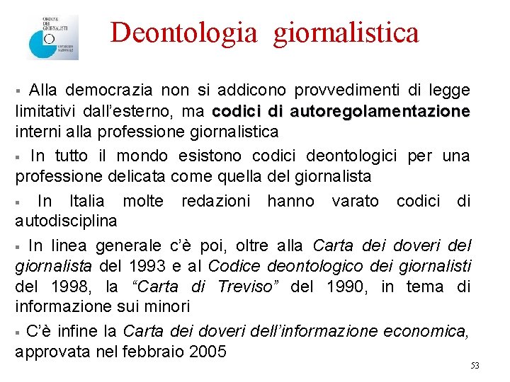 Deontologia giornalistica Alla democrazia non si addicono provvedimenti di legge limitativi dall’esterno, ma codici