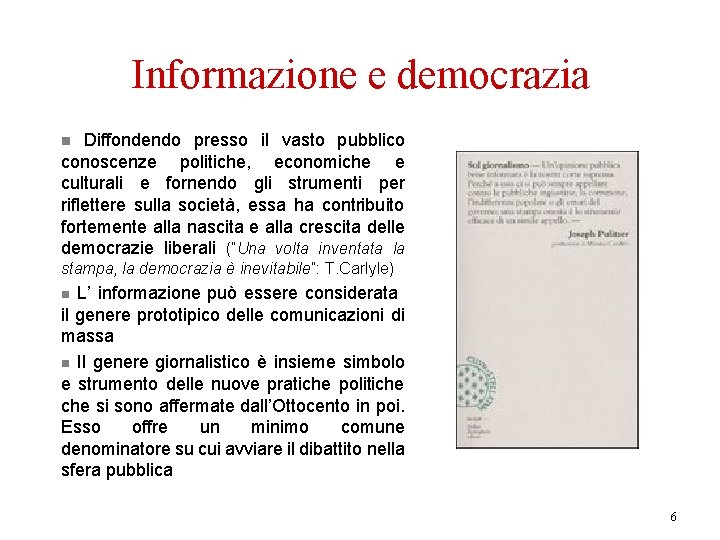 Informazione e democrazia Diffondendo presso il vasto pubblico conoscenze politiche, economiche e culturali e