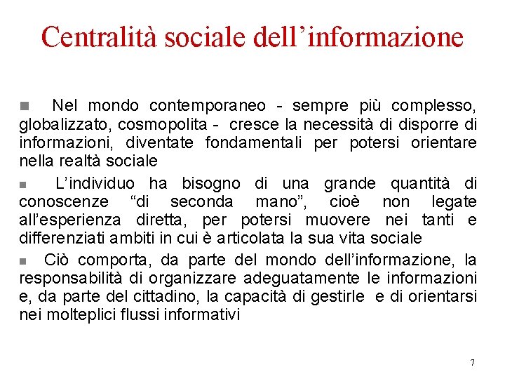 Centralità sociale dell’informazione Nel mondo contemporaneo - sempre più complesso, globalizzato, cosmopolita - cresce