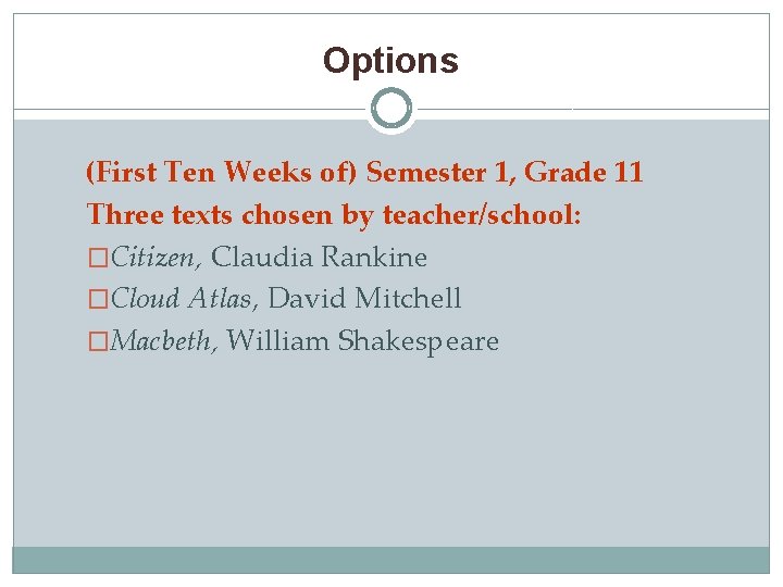 Options (First Ten Weeks of) Semester 1, Grade 11 Three texts chosen by teacher/school: