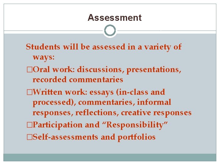 Assessment Students will be assessed in a variety of ways: �Oral work: discussions, presentations,