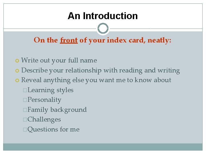 An Introduction On the front of your index card, neatly: Write out your full