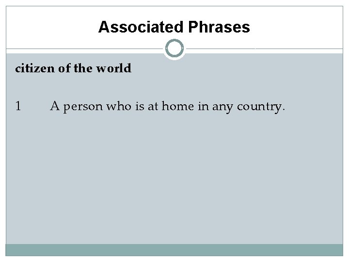 Associated Phrases citizen of the world 1 A person who is at home in