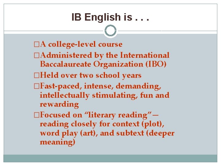 IB English is. . . �A college-level course �Administered by the International Baccalaureate Organization