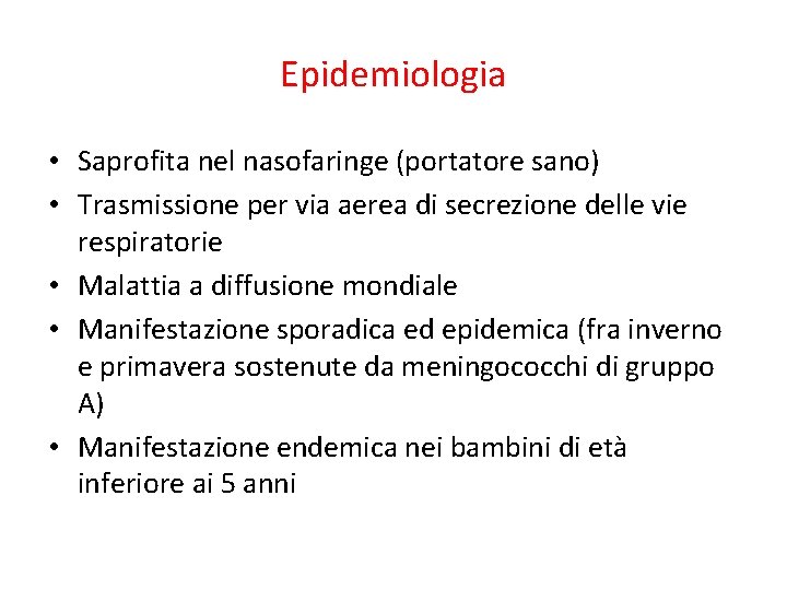 Epidemiologia • Saprofita nel nasofaringe (portatore sano) • Trasmissione per via aerea di secrezione