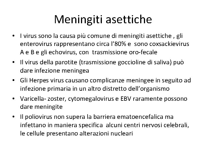 Meningiti asettiche • I virus sono la causa più comune di meningiti asettiche ,