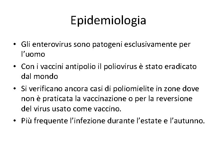 Epidemiologia • Gli enterovirus sono patogeni esclusivamente per l’uomo • Con i vaccini antipolio