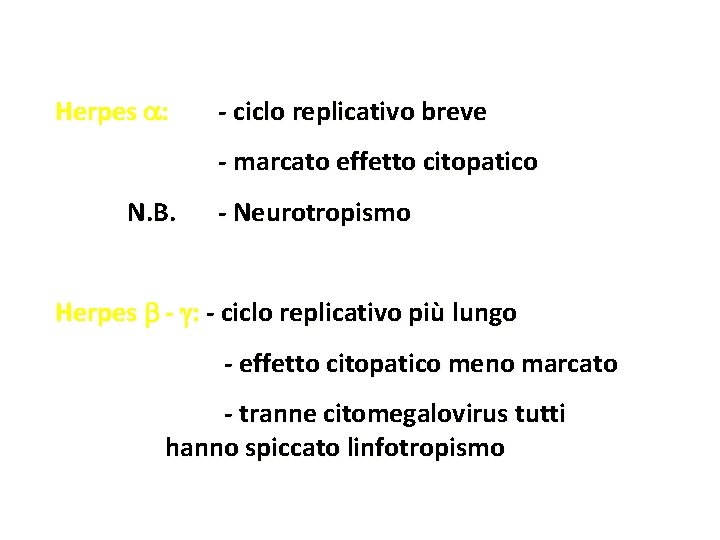 Herpes : - ciclo replicativo breve - marcato effetto citopatico N. B. - Neurotropismo