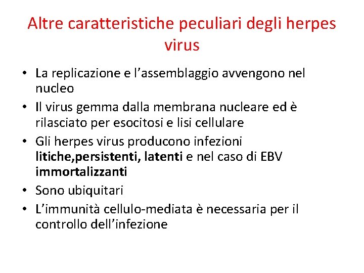 Altre caratteristiche peculiari degli herpes virus • La replicazione e l’assemblaggio avvengono nel nucleo