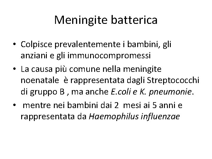 Meningite batterica • Colpisce prevalentemente i bambini, gli anziani e gli immunocompromessi • La