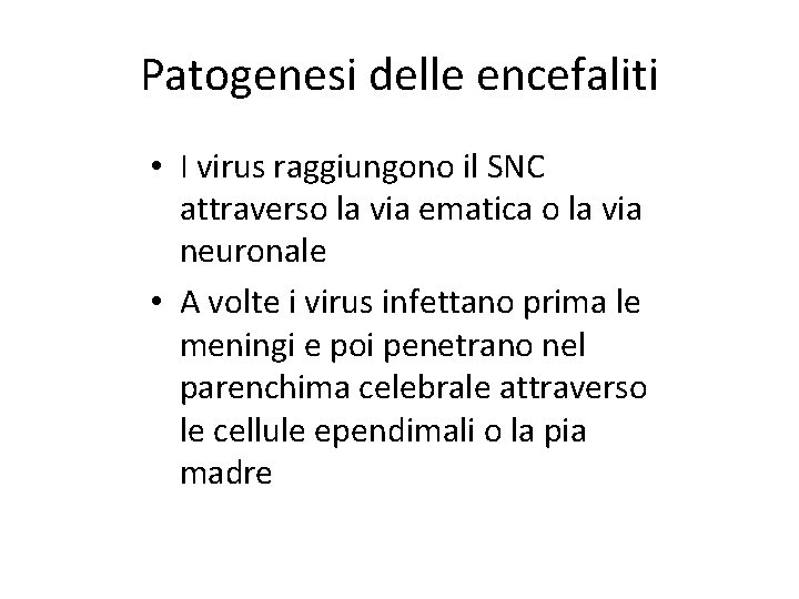 Patogenesi delle encefaliti • I virus raggiungono il SNC attraverso la via ematica o