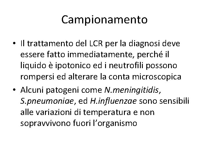 Campionamento • Il trattamento del LCR per la diagnosi deve essere fatto immediatamente, perché