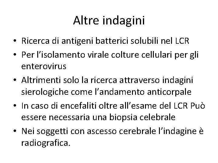 Altre indagini • Ricerca di antigeni batterici solubili nel LCR • Per l’isolamento virale